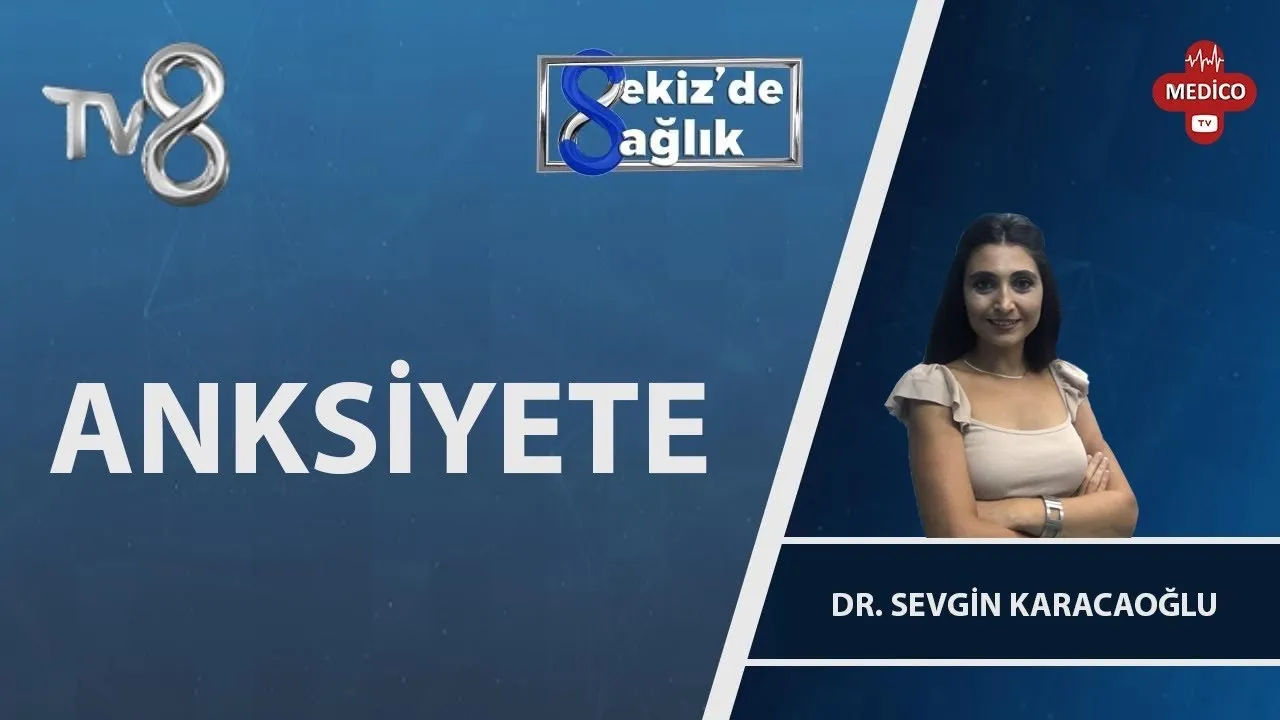 Anksiyete Nedir? | Dr. Sevgin Karacaoğlu | 8’de Sağlık — video kapak görseli